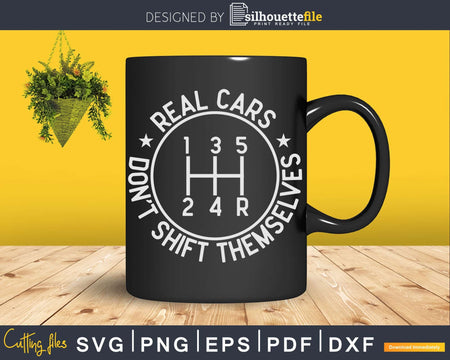 Real Cars Don’t Shift Themselves Png Svg Vector T-shirt