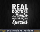 Real Doctors Treat More Than One Species Svg Png Cricut