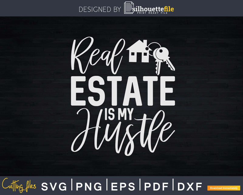 Real Estate Is My Hustle REALTOR REAL ESTATE Svg Dxf Cricut