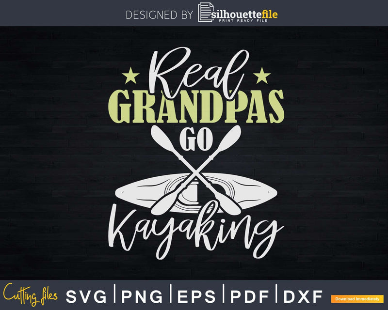 Real Grandpas Go Kayaking Svg Dxf Cut Files
