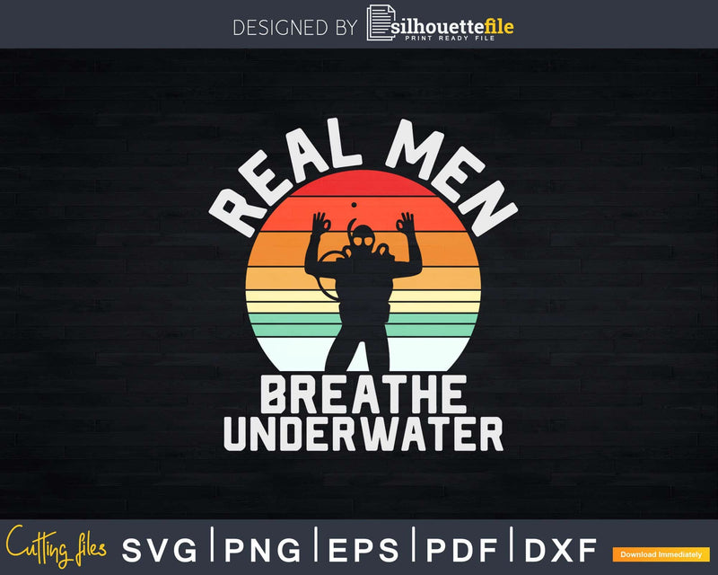 Real Men Breathe Underwater Vintage Funny Scuba Diving Svg