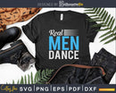 Real Men Dance Fun Male Ballet Dancers Svg Dxf Cricut Cut