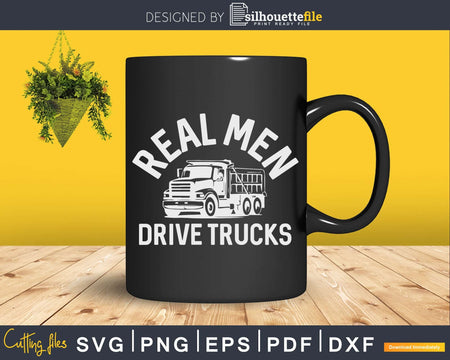 Real Men Drive Trucks Shirt Big Rig Truck Driver Svg Design