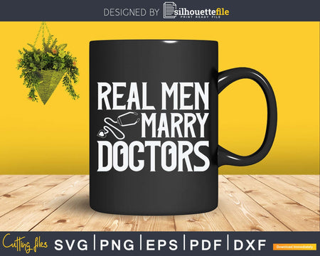 Real Men Marry Doctors Physician Wife Medical Svg Png Dxf