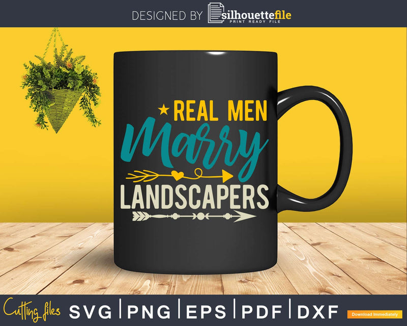 Real Men Marry Landscapers Vintage Svg Dxf Cut Files