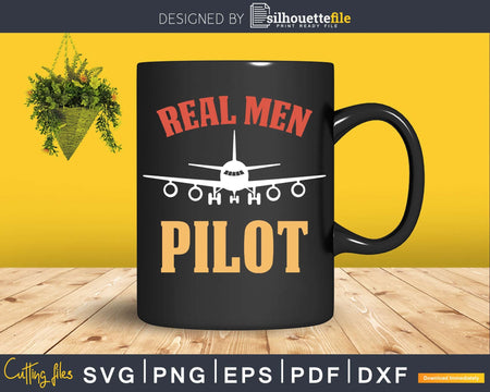 Real Men Pilot vector shirt svg png dxf digital files