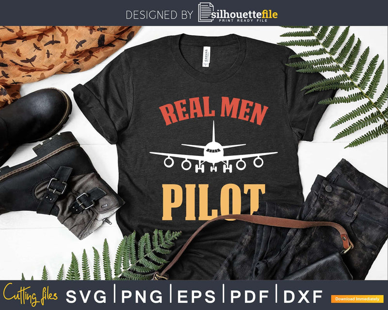 Real Men Pilot vector shirt svg png dxf digital files