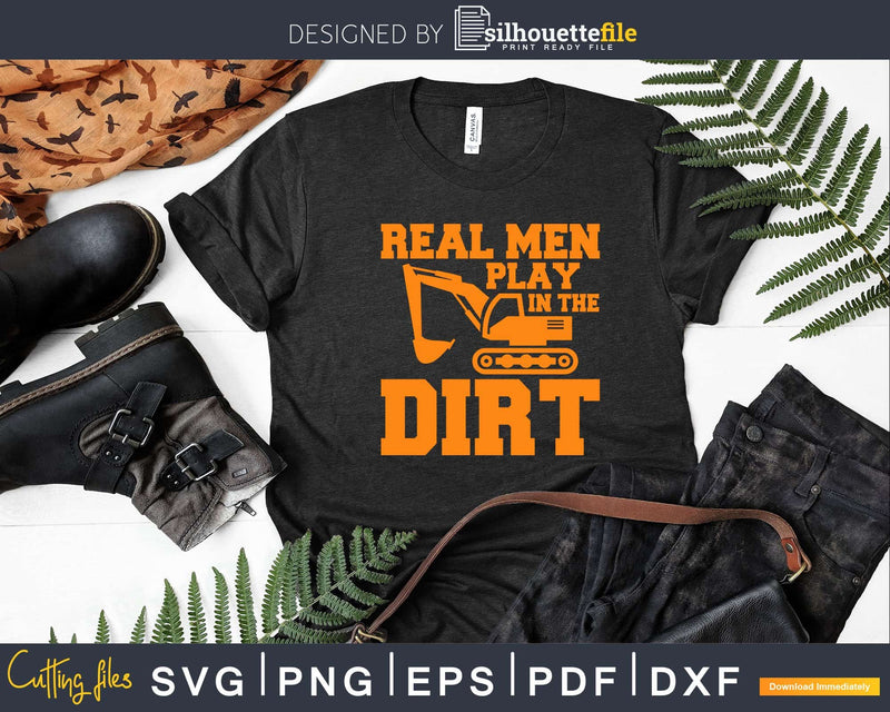 Real Men Play In The Dirt Svg Dxf Png Cut Files