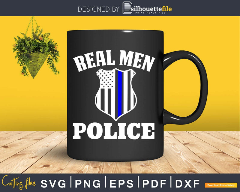 Real Men police cricut svg craft cut files