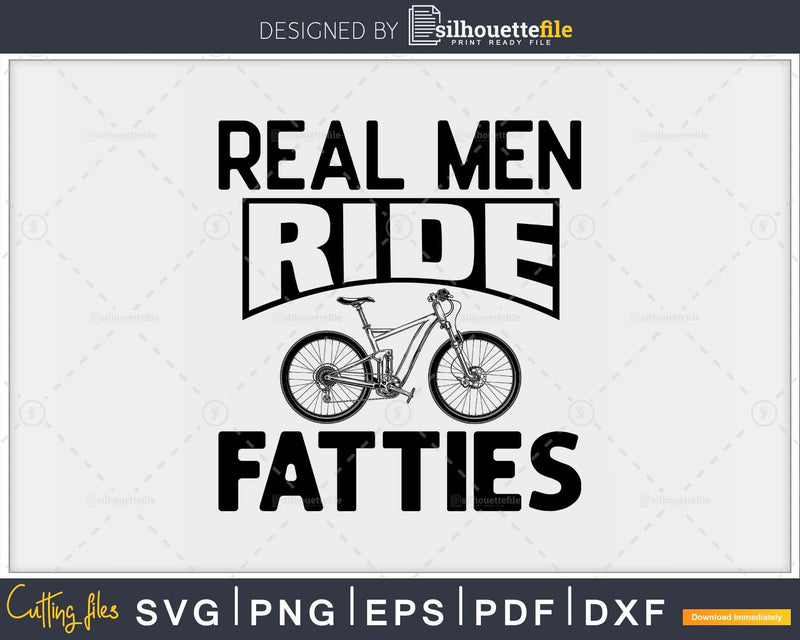 Real Men Ride Fatties funny Fat Bike Mountain svg