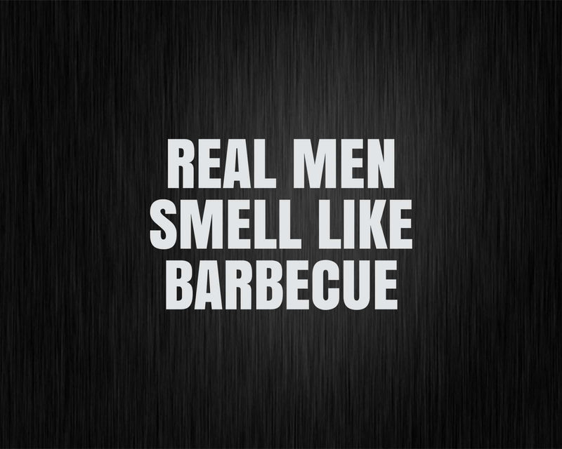 Real Men Smell Like Barbecue Svg Png Cricut File