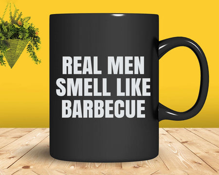 Real Men Smell Like Barbecue Svg Png Cricut File