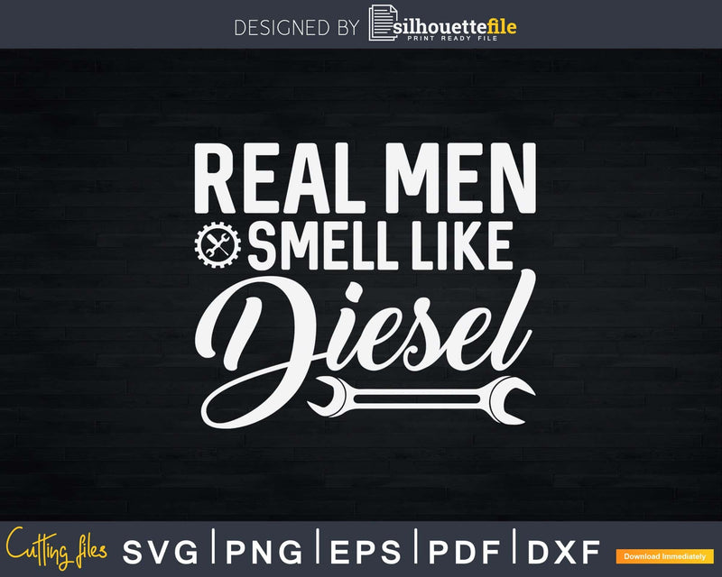 Real Men Smell Like Diesel Mechanic Trucker Farmer Gift Svg