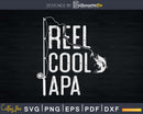 Reel cool Apa Fishing Rod Fisherman Fathers day Svg T-shirt