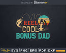 Reel Cool Bonus Dad Fishing Svg Dxf Cricut Files