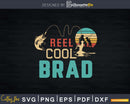 Reel cool Brad Fishing T-Shirt Design Fathers Day Svg Cut