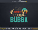 Reel Cool Bubba Fishing Svg Dxf Cricut Files