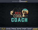 Reel cool Coach Fishing T-Shirt Design Fathers Day Svg Cut
