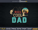 Reel cool Dad Fishing T-Shirt Design Fathers Day Svg Cut