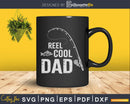 Reel cool dad Printable digital svg cricut cut file
