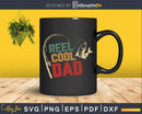Reel Cool Dad svg design printable craft cut files