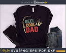 Reel Cool Dad svg design printable craft cut files
