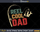 Reel Cool Dad svg design printable craft cut files