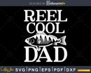 Reel Cool Dad svg design printable craft cut files