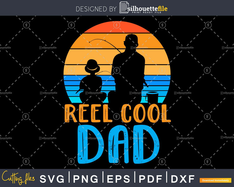 Reel cool dad svg printable cricut silhouette cut files