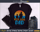 Reel cool dad svg printable cricut silhouette cut files