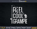 Reel cool Grampie Fishing Rod Fisherman Fathers day Svg