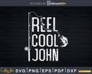Reel cool John Fishing Rod Fisherman Fathers day Svg