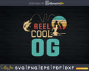 Reel cool OG Fishing T-Shirt Design Fathers Day Svg Cut