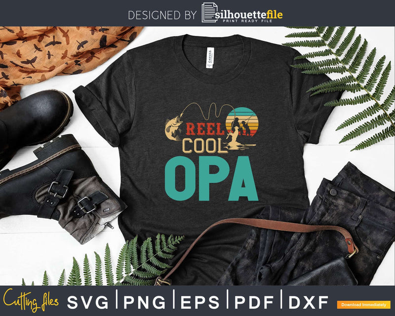 Reel Cool Opa Fishing Svg Dxf Cricut Files