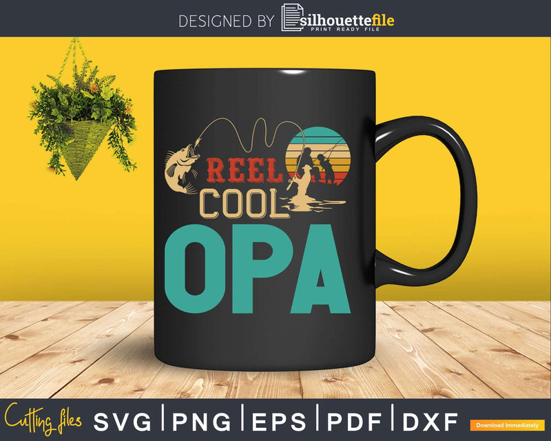 Reel Cool Opa Fishing Svg Dxf Cricut Files