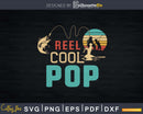 Reel cool Pop Fishing T-Shirt Design Fathers Day Svg Cut