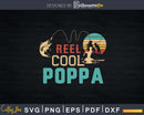 Reel cool Poppa Fishing T-Shirt Design Fathers Day Svg Cut