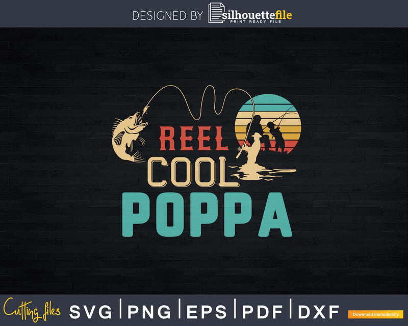 Reel cool Poppa Fishing T-Shirt Design Fathers Day Svg Cut