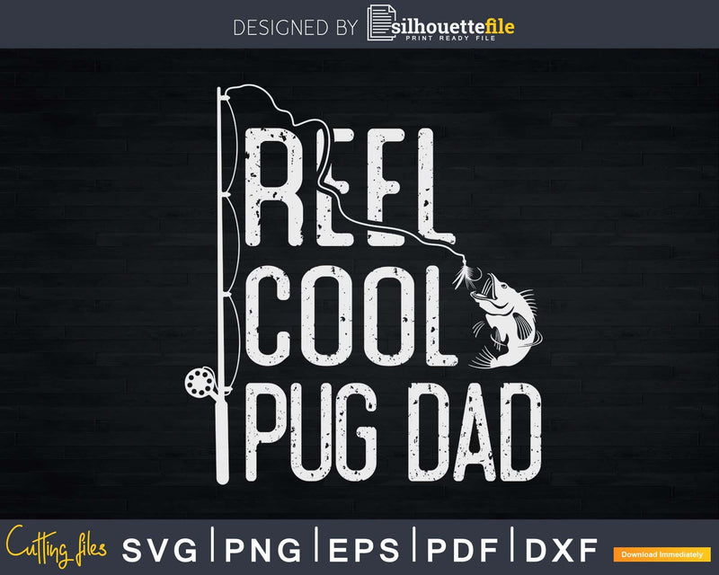 Reel cool Pug Dad Fishing Rod Fisherman Fathers day Svg