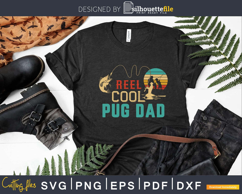 Reel cool Pug Dad Fishing T-Shirt Design Fathers Day Svg