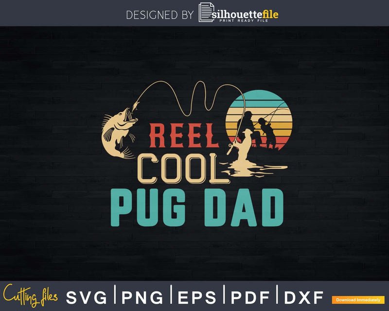 Reel cool Pug Dad Fishing T-Shirt Design Fathers Day Svg