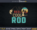 Reel cool Rod Fishing T-Shirt Design Fathers Day Svg Cut