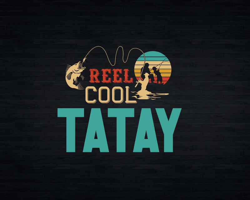 Reel Cool Tatay Retro Fishing Png Svg Digital Art Files