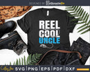 Reel Cool Uncle Fun Vintage Fathers Day Fishing Svg Dxf Png