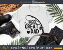 Reel Great Dad Fishing Svg Cricut Cut Files