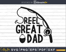 Reel Great Dad Fishing Svg Cricut Cut Files