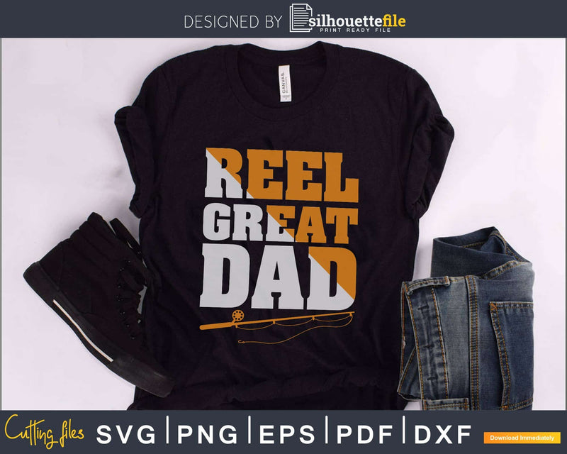 Reel Great Dad Funny Fathers Day Fishing Fisherman svg png