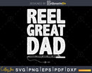 Reel Great dad svg design printable craft cut files