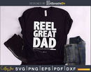 Reel Great dad svg design printable craft cut files