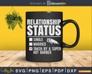 Relationship Status Taken Super Hot Barber Shirt Svg Png
